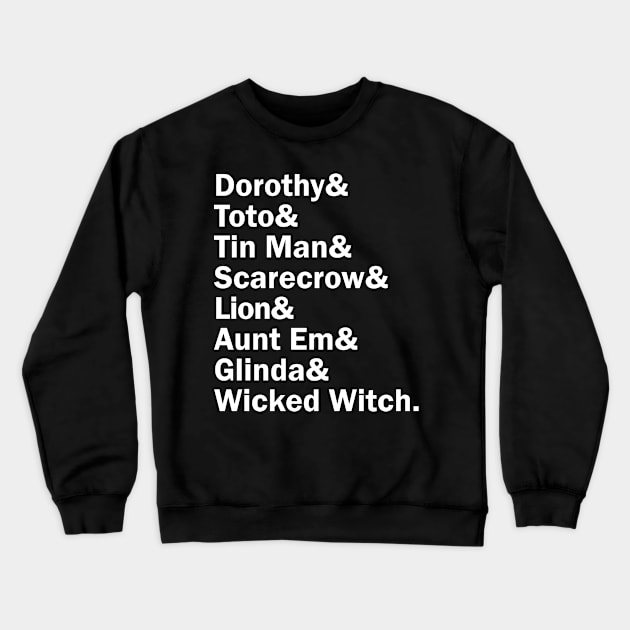 Funny Names x Wizard of Oz (Dorothy, toto, Scarecrow, Tin man, Lion, Aunt Em, Glinda, Wicked Witch) Crewneck Sweatshirt by muckychris